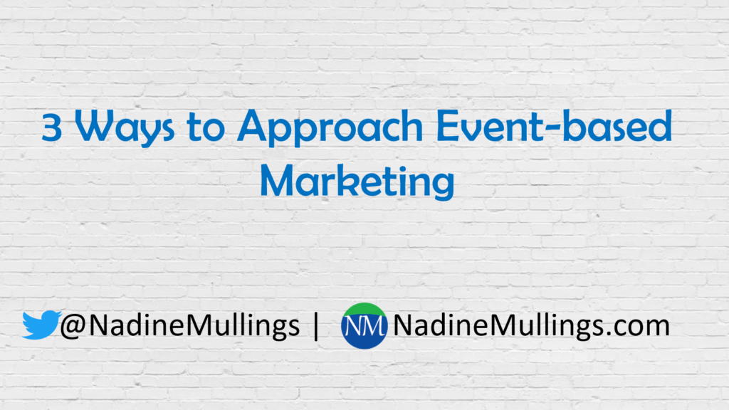 3 Ways to Approach Eventbased Marketing Nadine MullingsNadine Mullings